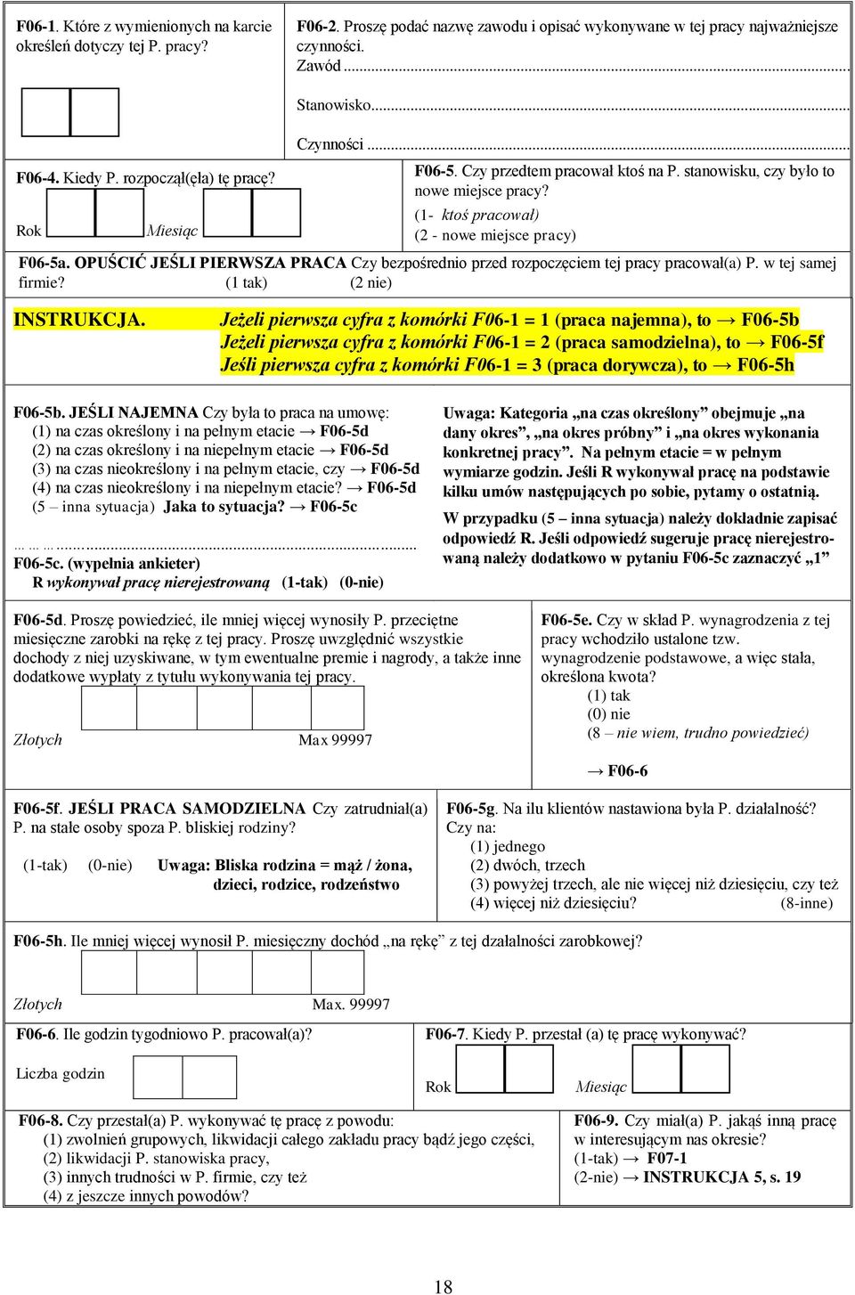 OPUŚCIĆ JEŚLI PIERWSZA PRACA Czy bezpośrednio przed rozpoczęciem tej pracy pracował(a) P. w tej samej firmie? (1 tak) (2 nie) INSTRUKCJA.