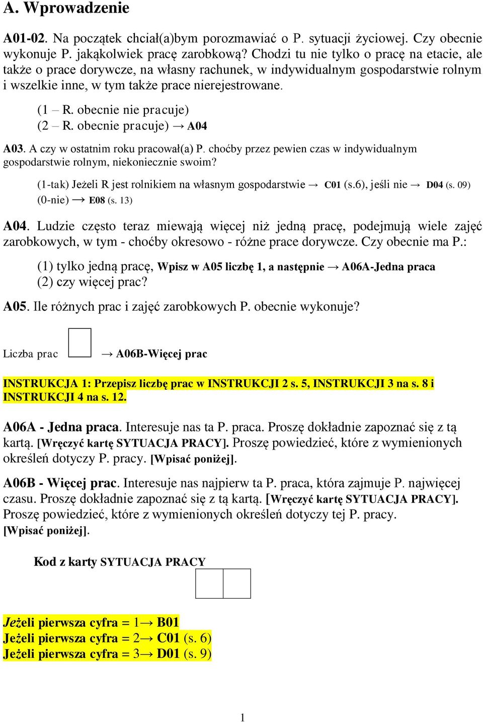 obecnie nie pracuje) (2 R. obecnie pracuje) A04 A03. A czy w ostatnim roku pracował(a) P. choćby przez pewien czas w indywidualnym gospodarstwie rolnym, niekoniecznie swoim?