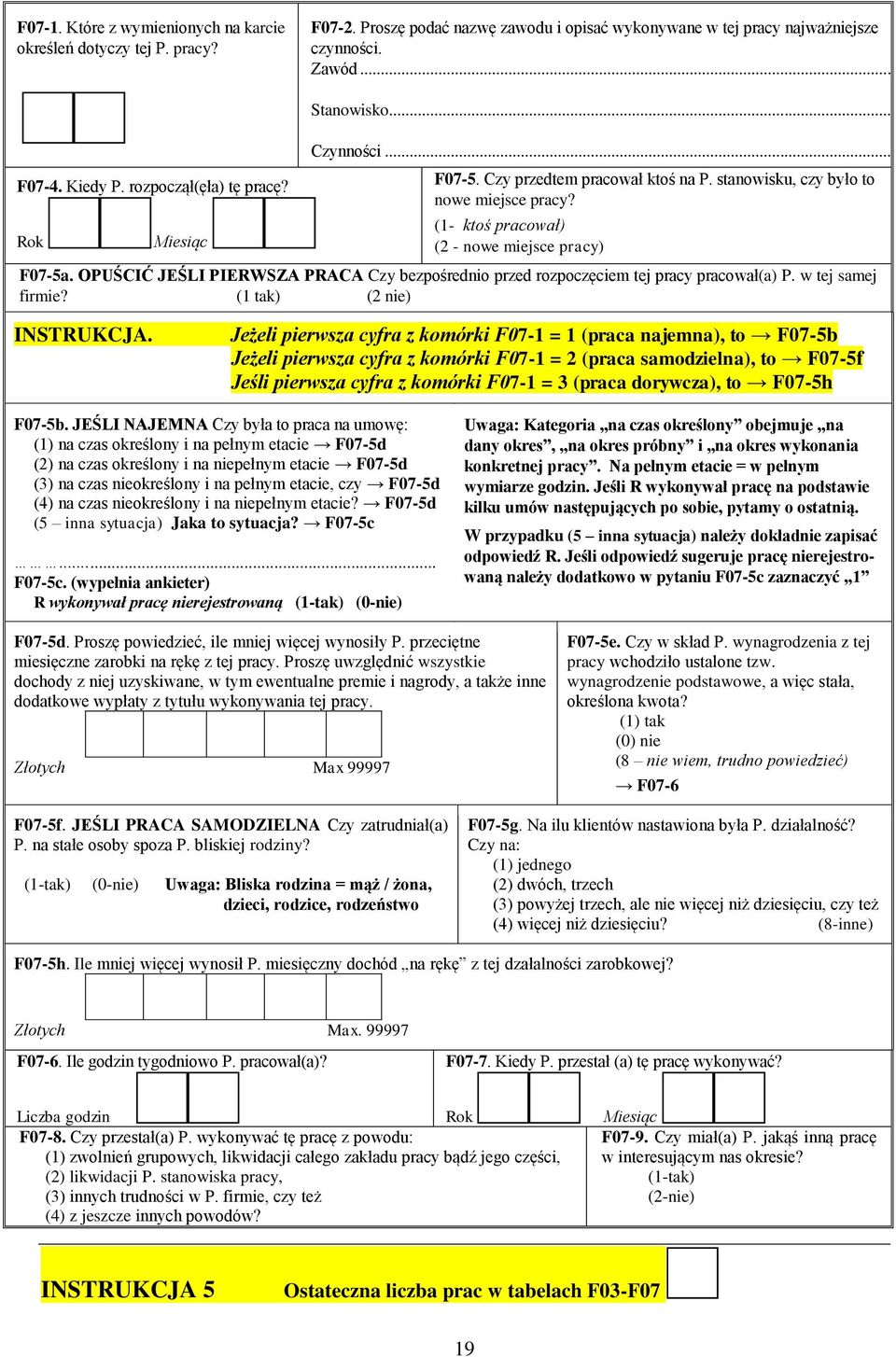 OPUŚCIĆ JEŚLI PIERWSZA PRACA Czy bezpośrednio przed rozpoczęciem tej pracy pracował(a) P. w tej samej firmie? (1 tak) (2 nie) INSTRUKCJA.