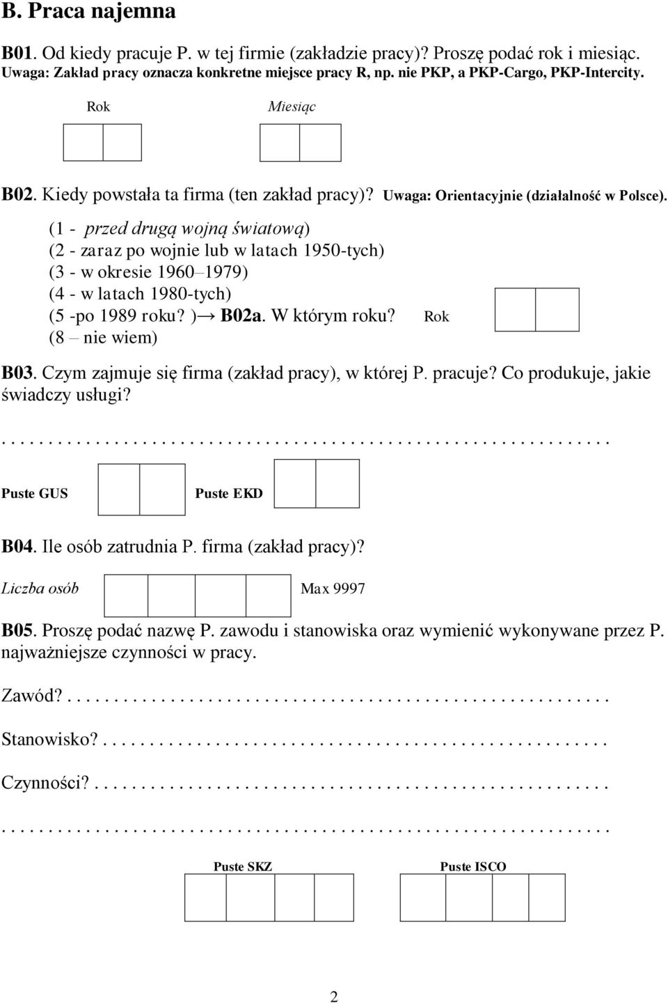 (1 - przed drugą wojną światową) (2 - zaraz po wojnie lub w latach 1950-tych) (3 - w okresie 1960 1979) (4 - w latach 1980-tych) (5 -po 1989 roku? ) B02a. W którym roku? (8 nie wiem) B03.