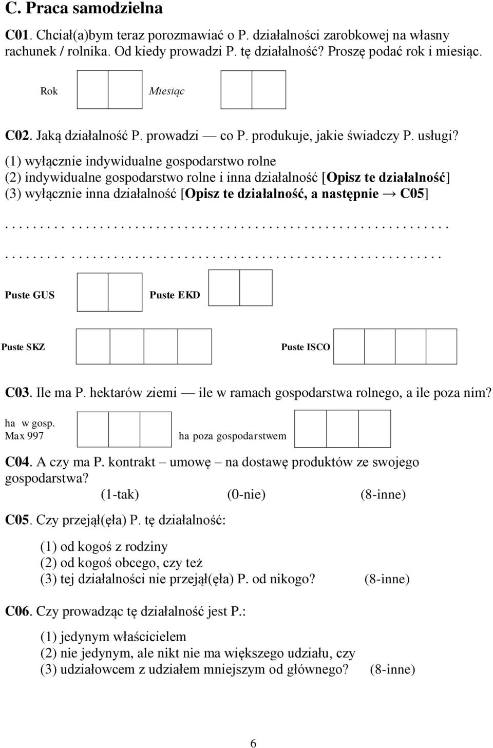 (1) wyłącznie indywidualne gospodarstwo rolne (2) indywidualne gospodarstwo rolne i inna działalność [Opisz te działalność] (3) wyłącznie inna działalność [Opisz te działalność, a następnie C05].