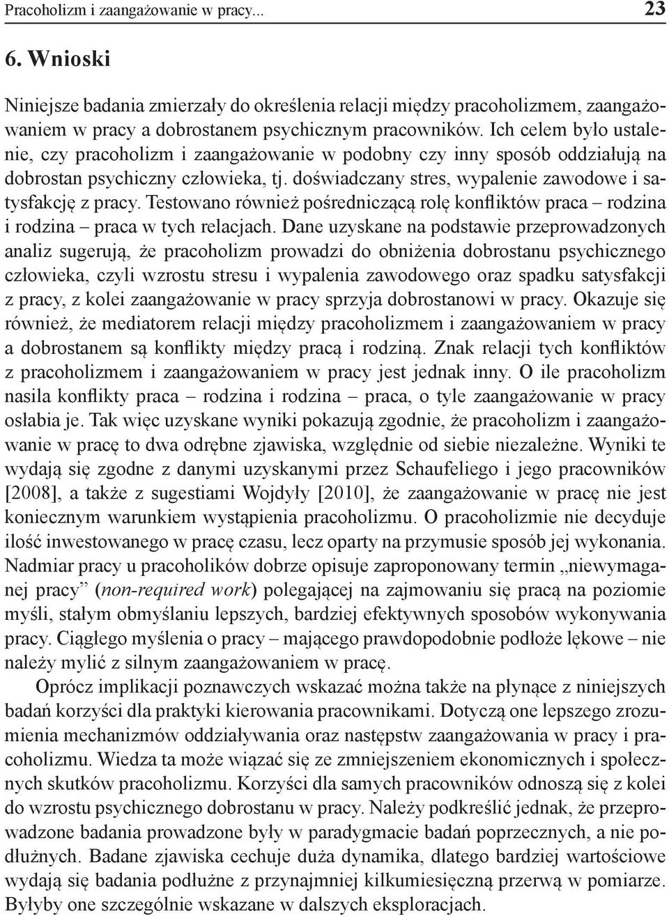 Testowano również pośredniczącą rolę konfliktów praca rodzina i rodzina praca w tych relacjach.