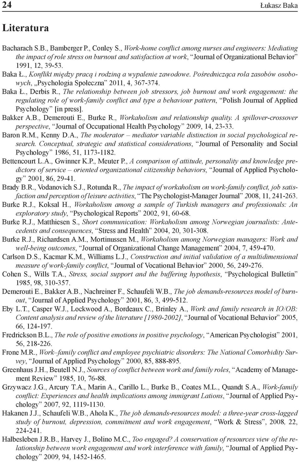 , między pracą i rodziną a wypalenie zawodowe. Pośrednicząca rola zasobów osobowych, Psychologia Społeczna 2011, 4, 367-374. Baka Ł., Derbis R.