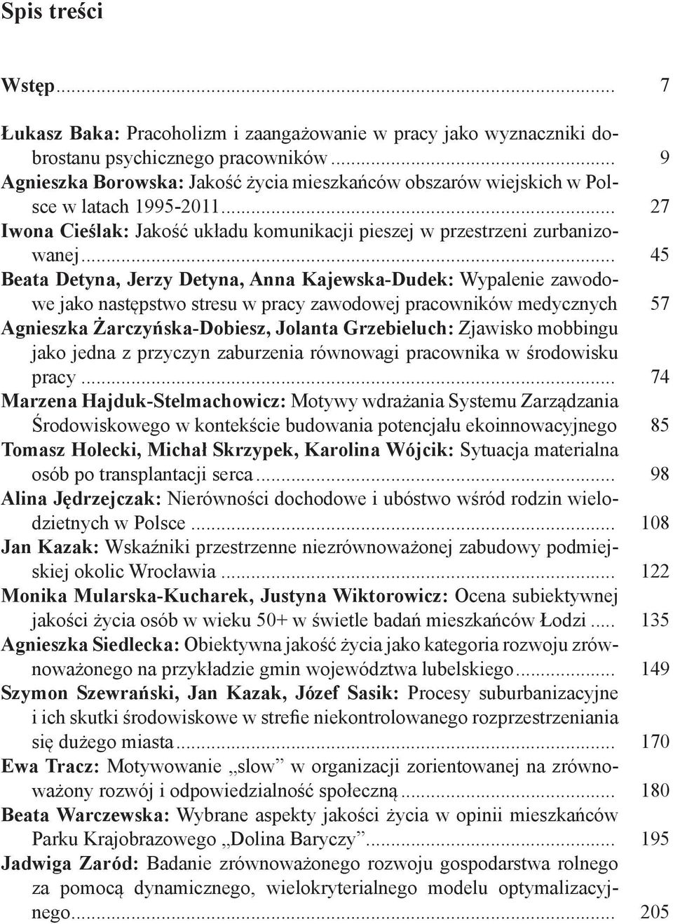 .. 45 Beata Detyna, Jerzy Detyna, Anna Kajewska-Dudek: Wypalenie zawodowe jako następstwo stresu w pracy zawodowej pracowników medycznych.