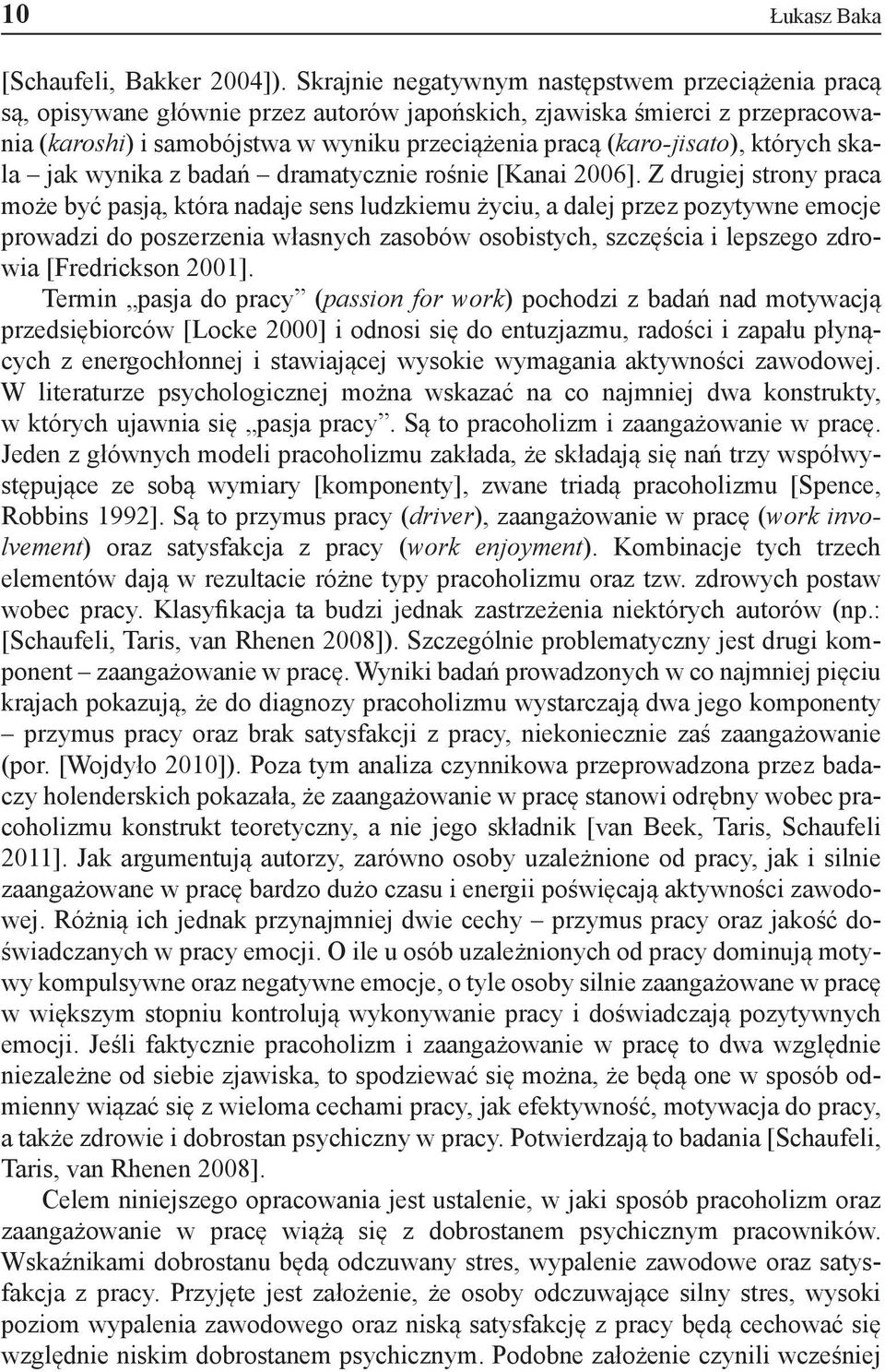 których skala jak wynika z badań dramatycznie rośnie [Kanai 2006].