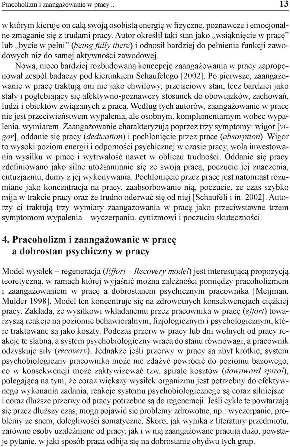 Nową, nieco bardziej rozbudowaną koncepcję zaangażowania w pracy zaproponował zespół badaczy pod kierunkiem Schaufelego [2002].