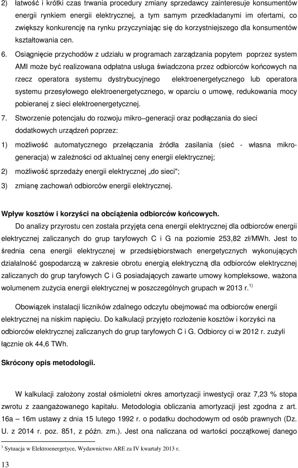 Osiągnięcie przychodów z udziału w programach zarządzania popytem poprzez system AMI moŝe być realizowana odpłatna usługa świadczona przez odbiorców końcowych na rzecz operatora systemu