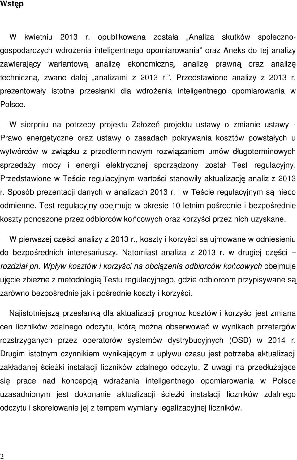 techniczną, zwane dalej analizami z 2013 r.. Przedstawione analizy z 2013 r. prezentowały istotne przesłanki dla wdroŝenia inteligentnego opomiarowania w Polsce.