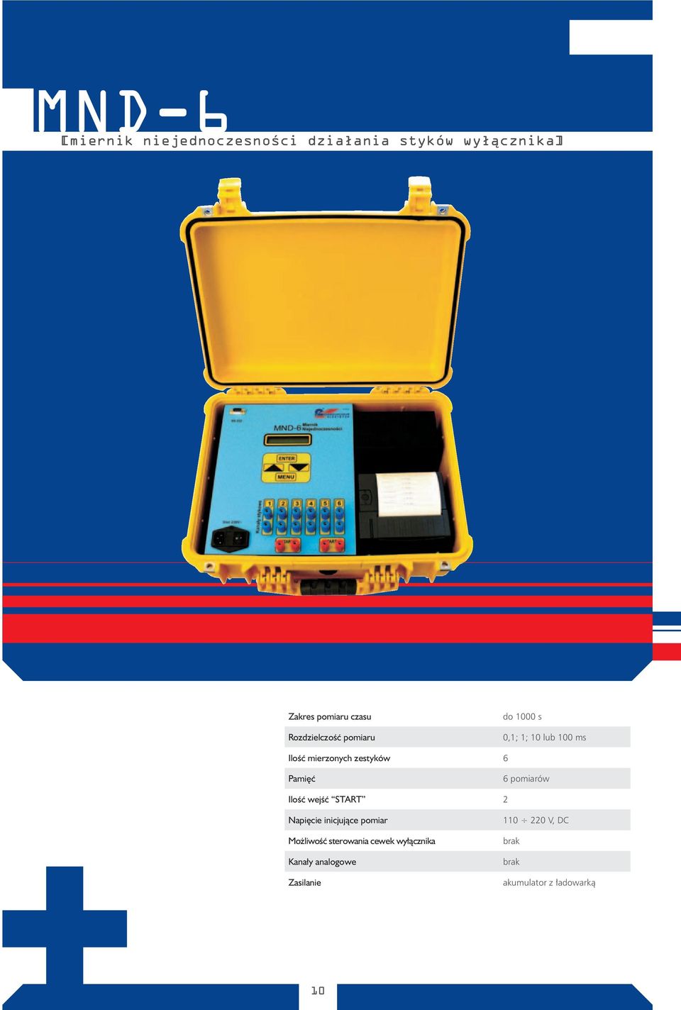 Pamięć 6 pomiarów Ilość wejść START 2 Napięcie inicjujące pomiar Możliwość sterowania