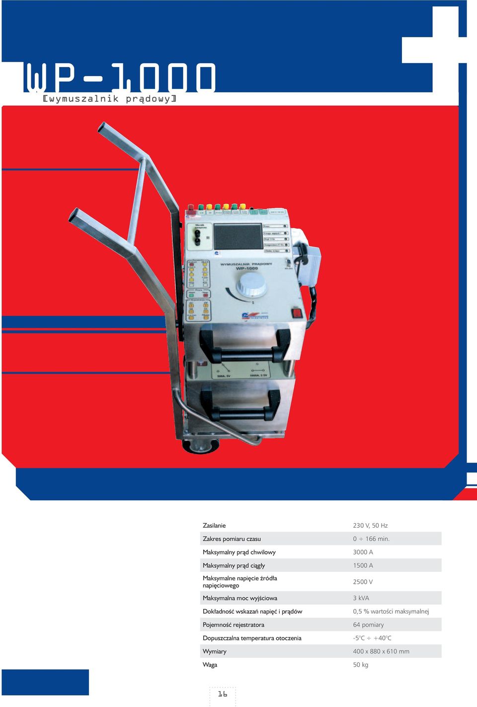 prądów Pojemność rejestratora Dopuszczalna temperatura otoczenia Wymiary Waga 230 V, 50 Hz 0 166 min.