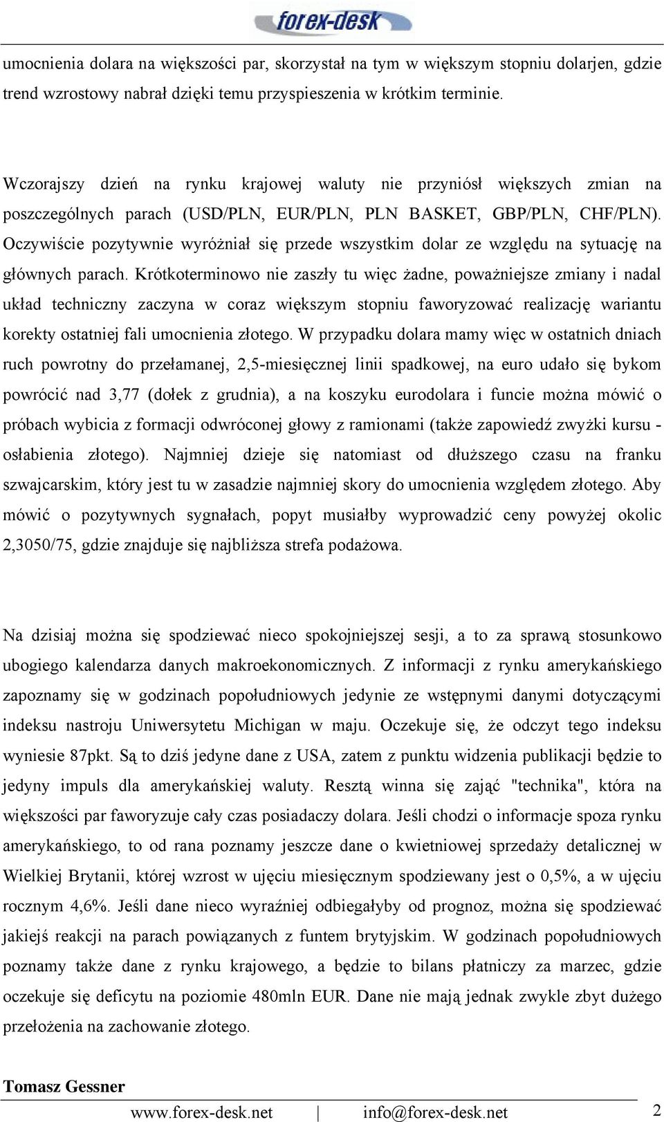 Oczywiście pozytywnie wyróżniał się przede wszystkim dolar ze względu na sytuację na głównych parach.