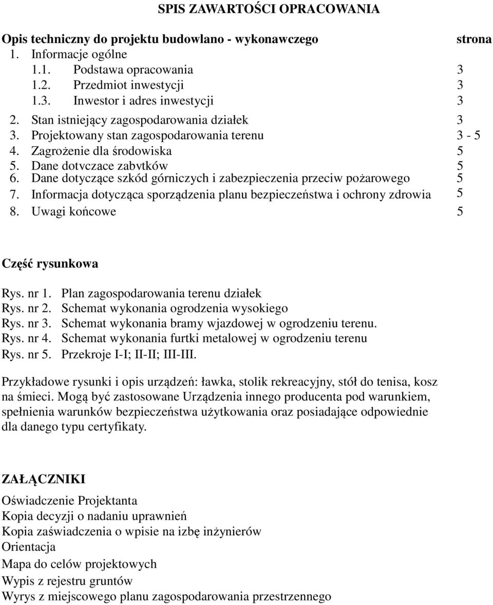 Dane dotyczące szkód górniczych i zabezpieczenia przeciw pożarowego 5 5 7. Informacja dotycząca sporządzenia planu bezpieczeństwa i ochrony zdrowia 5 8. Uwagi końcowe 5 Część rysunkowa Rys. nr 1.