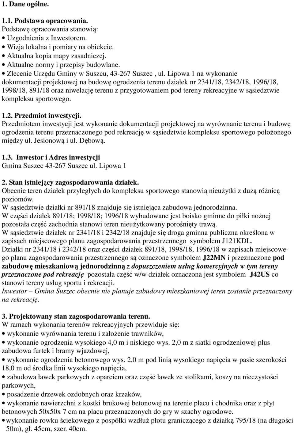 Lipowa 1 na wykonanie dokumentacji projektowej na budowę ogrodzenia terenu działek nr 2341/18, 2342/18, 1996/18, 1998/18, 891/18 oraz niwelację terenu z przygotowaniem pod tereny rekreacyjne w