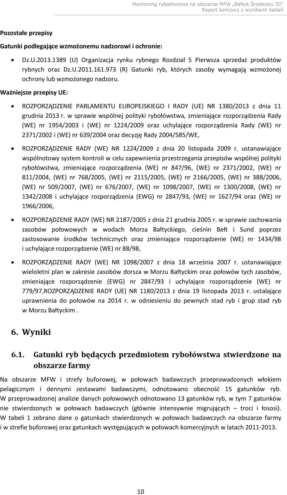 Ważniejsze przepisy UE: ROZPORZĄDZENIE PARLAMENTU EUROPEJSKIEGO I RADY (UE) NR 1380/2013 z dnia 11 grudnia 2013 r.