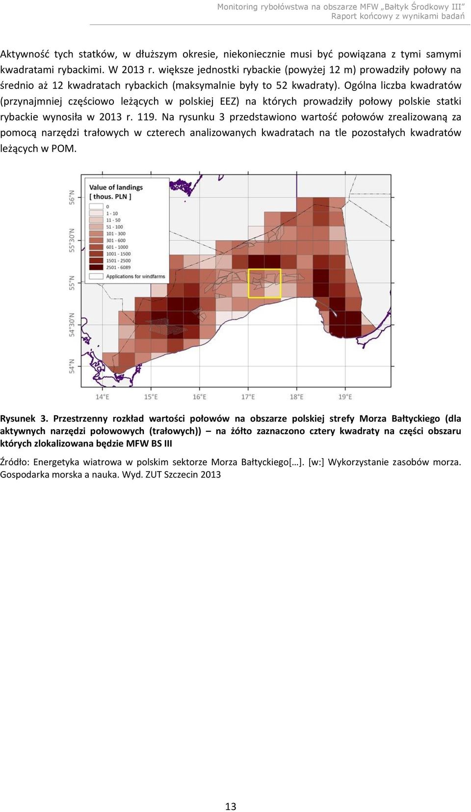 Ogólna liczba kwadratów (przynajmniej częściowo leżących w polskiej EEZ) na których prowadziły połowy polskie statki rybackie wynosiła w 2013 r. 119.