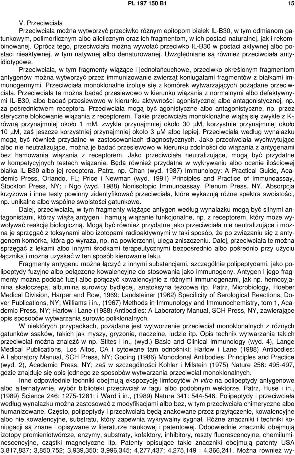 rekombinowanej. Oprócz tego, przeciwciała można wywołać przeciwko IL-B30 w postaci aktywnej albo postaci nieaktywnej, w tym natywnej albo denaturowanej.