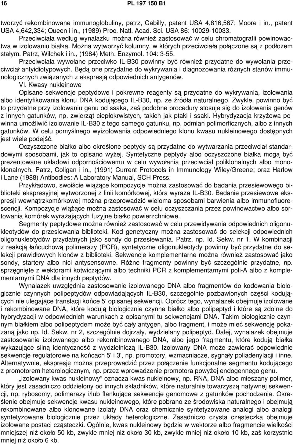 Patrz, Wilchek i in., (1984) Meth. Enzymol. 104: 3-55. Przeciwciała wywołane przeciwko IL-B30 powinny być również przydatne do wywołania przeciwciał antyidiotypowych.