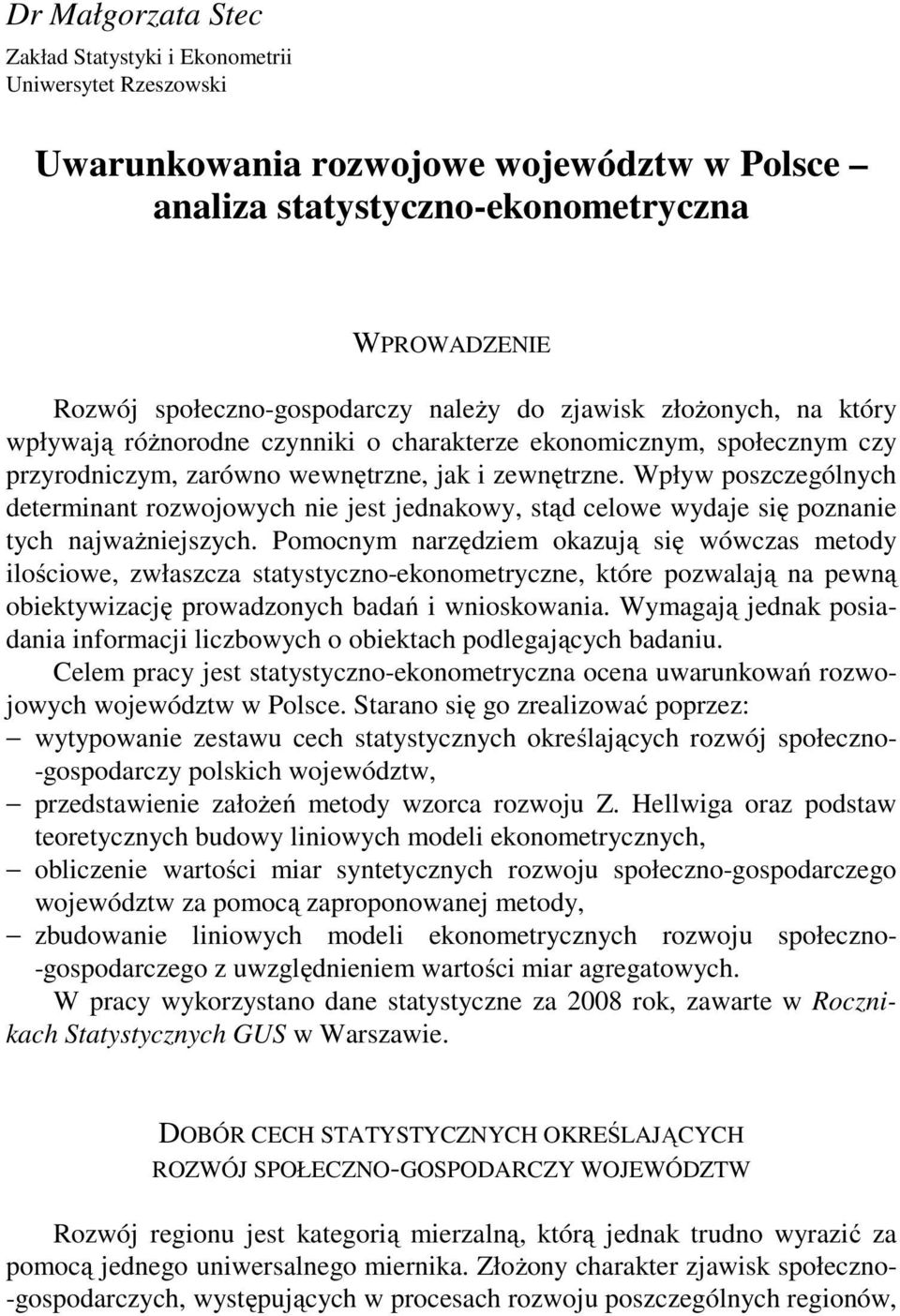 Wpływ poszczególych determiat rozwojowych ie jest jedakowy, stąd celowe wydaje się pozaie tych ajważiejszych.