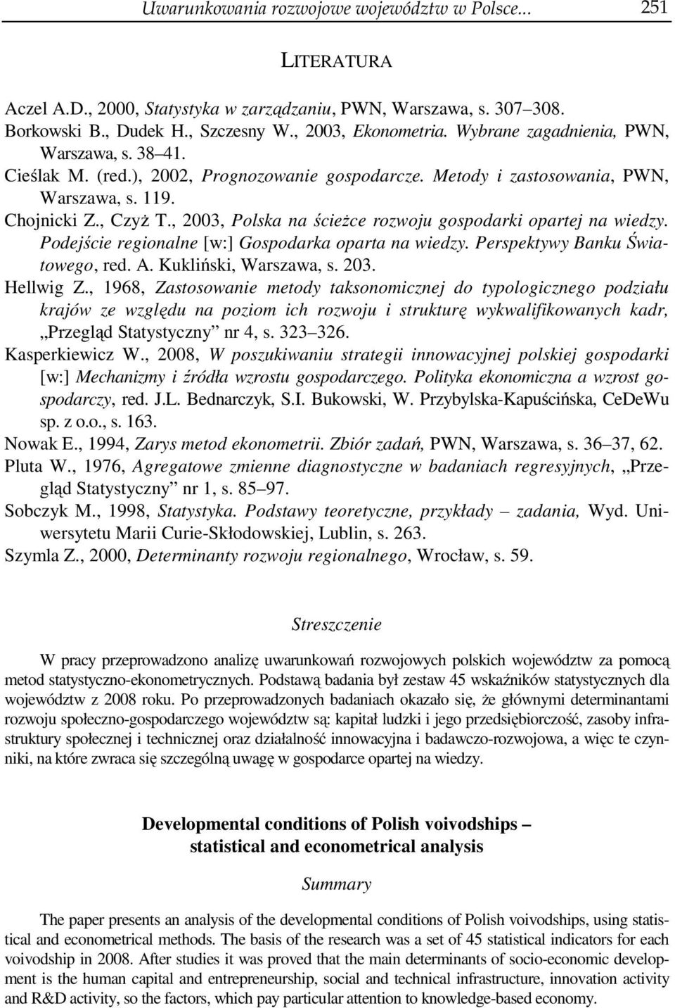 , 003, Polska a ścieżce rozwoju gospodarki opartej a wiedzy. Podejście regioale [w:] Gospodarka oparta a wiedzy. Perspektywy Baku Światowego, red. A. Kukliński, Warszawa, s. 03. Hellwig Z.