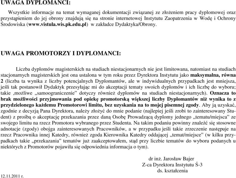 UWAGA PROMOTORZY I DYPLOMANCI: Liczba dyplomów magisterskich na studiach niestacjonarnych nie jest limitowana, natomiast na studiach stacjonarnych magisterskich jest ona ustalona w tym roku przez