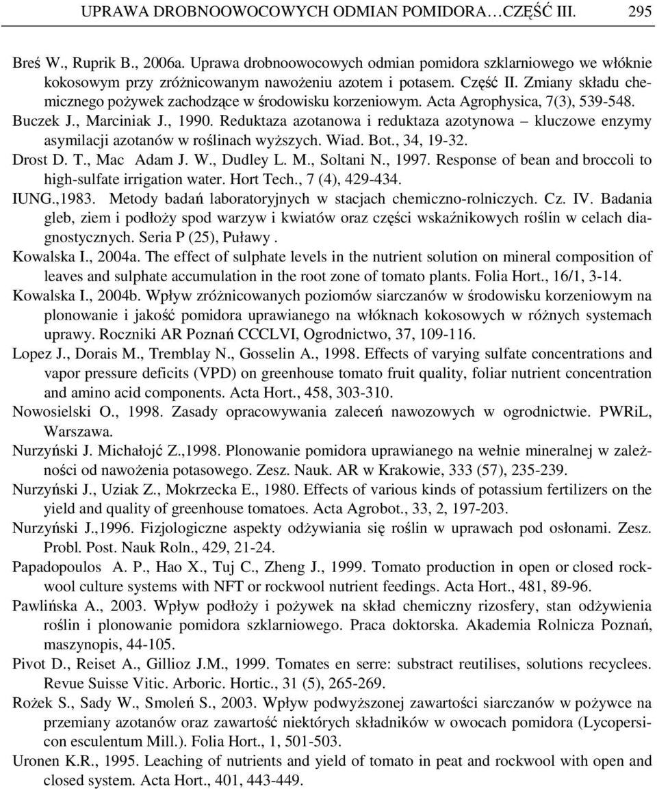 Reduktaza azotanowa i reduktaza azotynowa kluczowe enzymy asymilacji azotanów w roślinach wyŝszych. Wiad. Bot., 34, 19-32. Drost D. T., Mac Adam J. W., Dudley L. M., Soltani N., 1997.