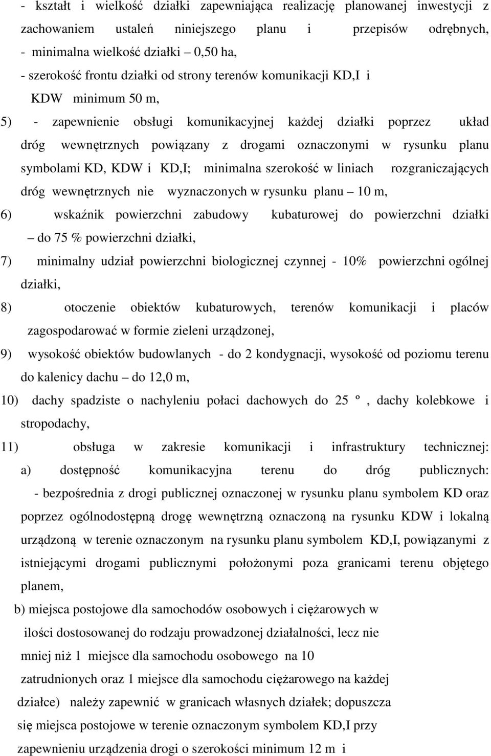 symbolami KD, KDW i KD,I; minimalna szerokość w liniach rozgraniczających dróg wewnętrznych nie wyznaczonych w rysunku planu 10 m, 6) wskaźnik powierzchni zabudowy kubaturowej do powierzchni działki