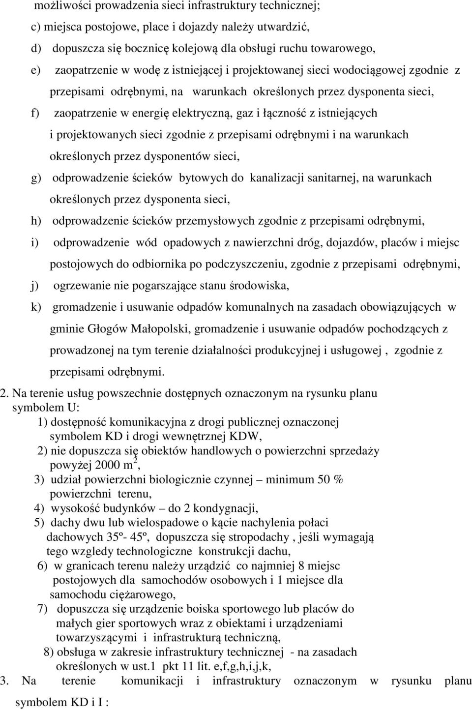 istniejących i projektowanych sieci zgodnie z przepisami odrębnymi i na warunkach określonych przez dysponentów sieci, g) odprowadzenie ścieków bytowych do kanalizacji sanitarnej, na warunkach