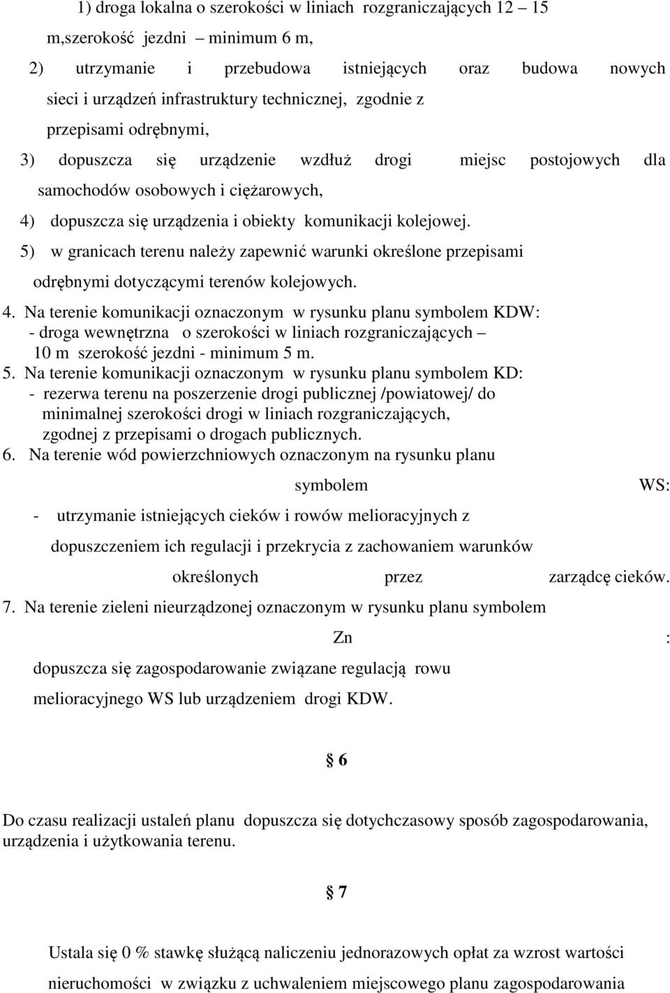 5) w granicach terenu należy zapewnić warunki określone przepisami odrębnymi dotyczącymi terenów kolejowych. 4.