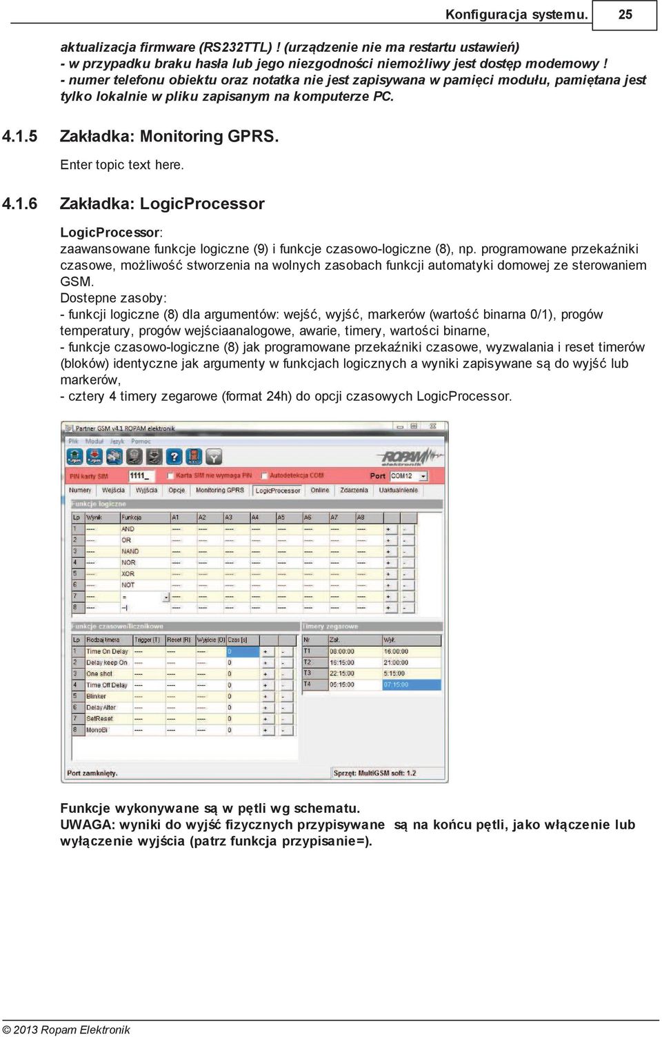 5 Zakładka: Monitoring GPS. Enter topic text here. 4.1.6 Zakładka: LogicProcessor LogicProcessor: zaawansowane funkcje logiczne (9) i funkcje czasowo-logiczne (8), np.
