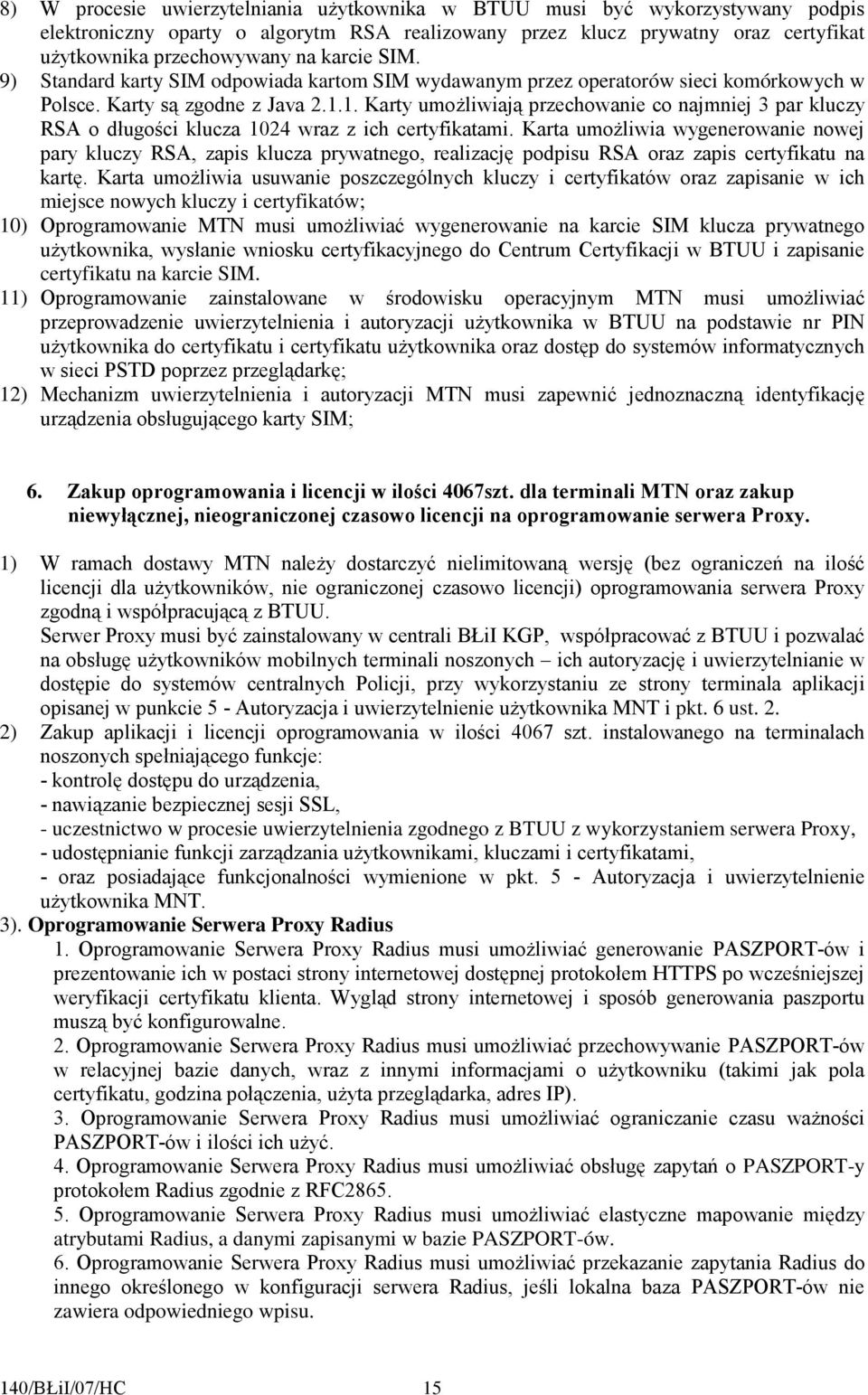 1. Karty umoŝliwiają przechowanie co najmniej 3 par kluczy RSA o długości klucza 1024 wraz z ich certyfikatami.