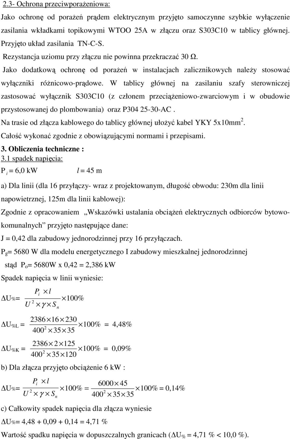 Jako dodatkową ochronę od poraŝeń w instalacjach zalicznikowych naleŝy stosować wyłączniki róŝnicowo-prądowe.