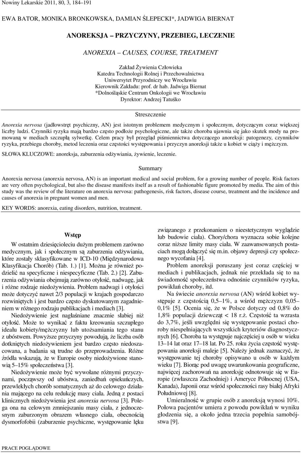 Jadwiga Biernat *Dolnośląskie Centrum Onkologii we Wrocławiu Dyrektor: Andrzej Tatuśko Streszczenie Anorexia nervosa (jadłowstręt psychiczny, AN) jest istotnym problemem medycznym i społecznym,