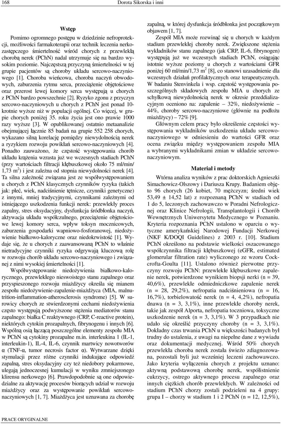 Choroba wieńcowa, choroba naczyń obwodowych, zaburzenia rytmu serca, przeciążenie objętościowe oraz przerost lewej komory serca występują u chorych z PChN bardzo powszechnie [2].