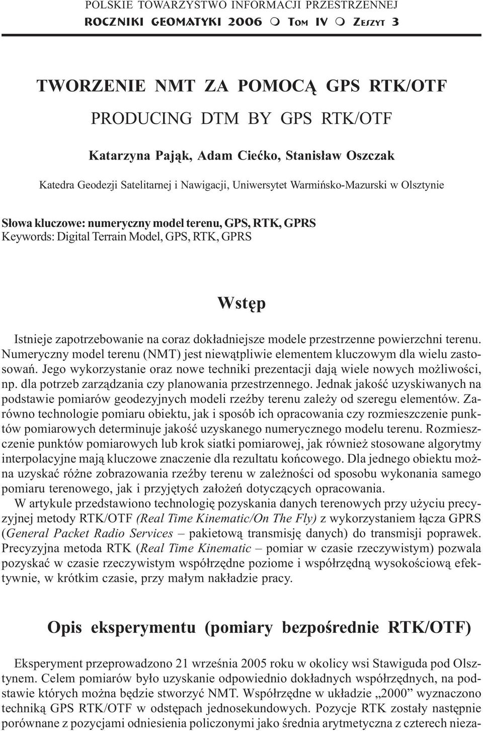 Digital Terrain Model, GPS, RTK, GPRS Wstêp Istnieje zapotrzebowanie na coraz dok³adniejsze modele przestrzenne powierzchni terenu.