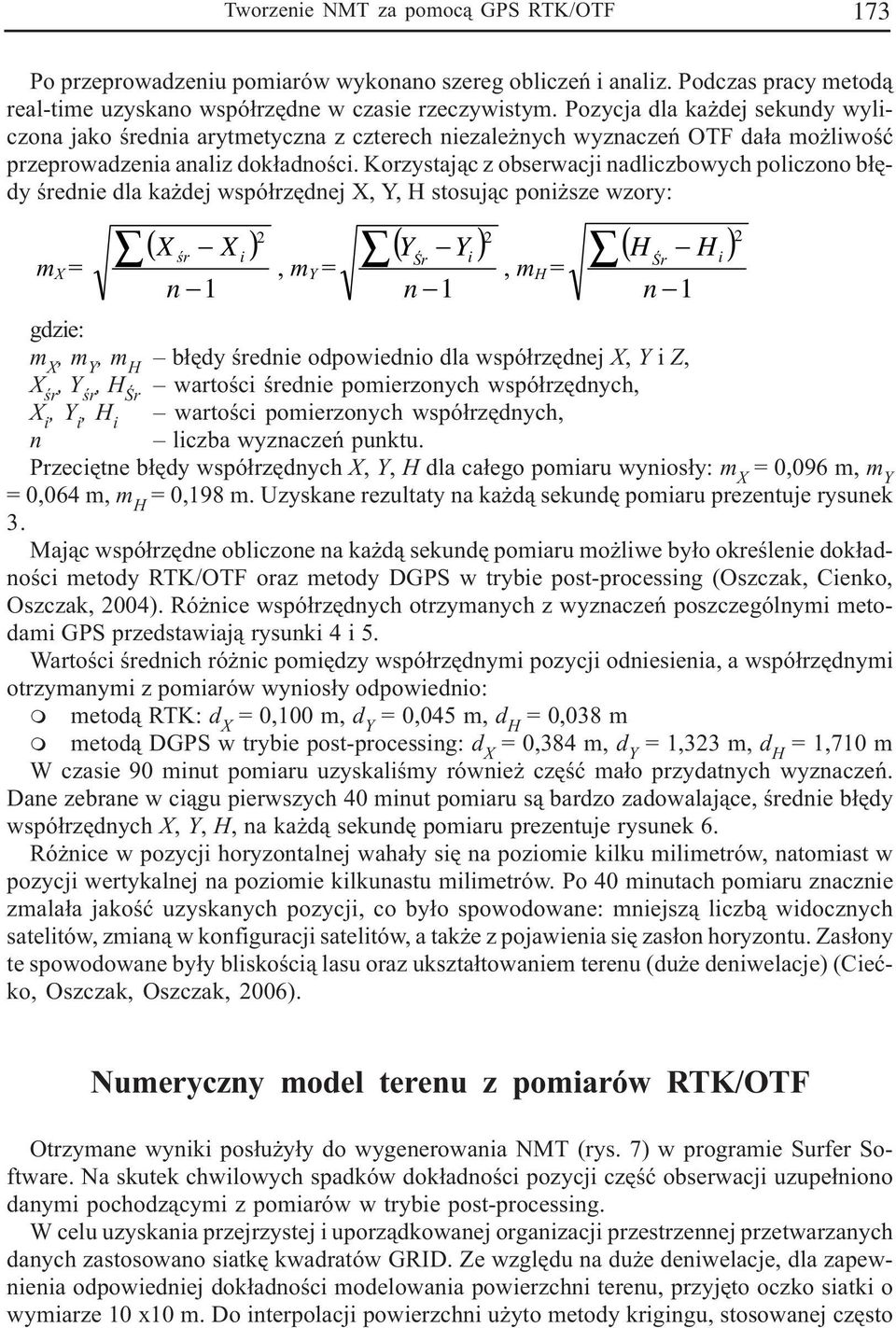 Korzystaj¹c z obserwacji nadliczbowych policzono b³êdy œrednie dla ka dej wspó³rzêdnej X, Y, H stosuj¹c poni sze wzory: ( ) ( ) ( ) 2 2 X œr X i Y Yi H H Œr Œr i m X =, m Y =, m H = n 1 n 1 n 1