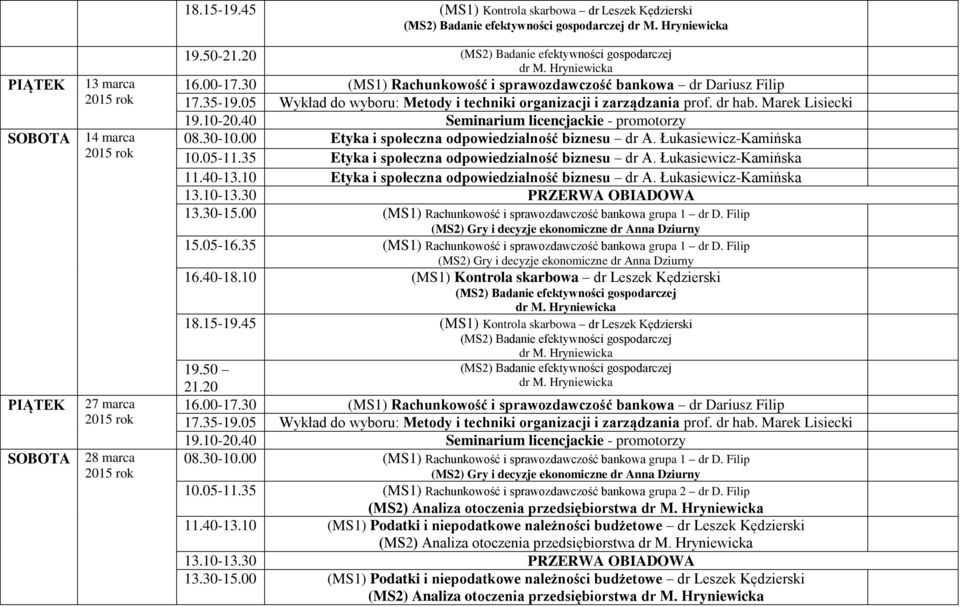 35 Etyka i społeczna odpowiedzialność biznesu dr A. Łukasiewicz-Kamińska 11.40-13.10 Etyka i społeczna odpowiedzialność biznesu dr A. Łukasiewicz-Kamińska 13.30-15.