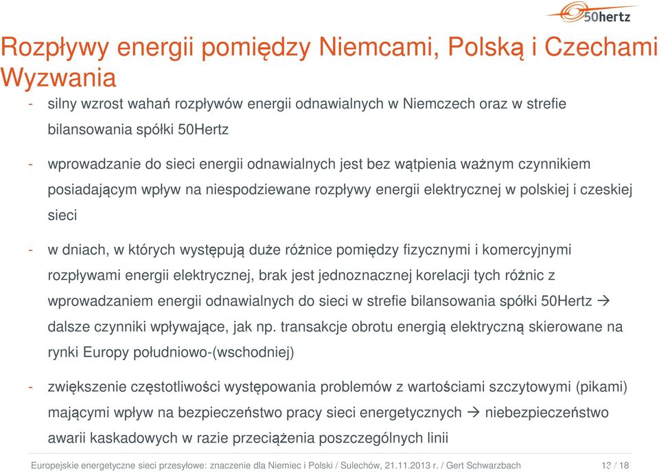 pomiędzy fizycznymi i komercyjnymi rozpływami energii elektrycznej, brak jest jednoznacznej korelacji tych różnic z wprowadzaniem energii odnawialnych do sieci w strefie bilansowania spółki 50Hertz