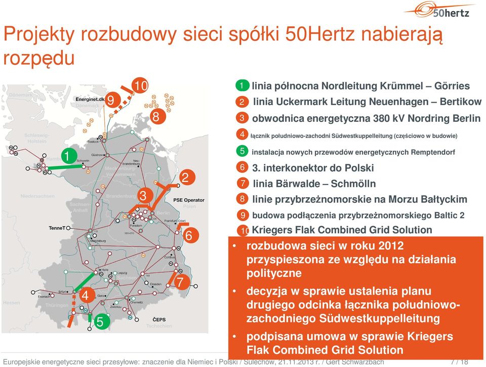 interkonektor do Polski 7 linia Bärwalde Schmölln 8 linie przybrzeżnomorskie na Morzu Bałtyckim 4 5 7 6 rozbudowa sieci w roku 2012 przyspieszona ze względu na działania polityczne decyzja w