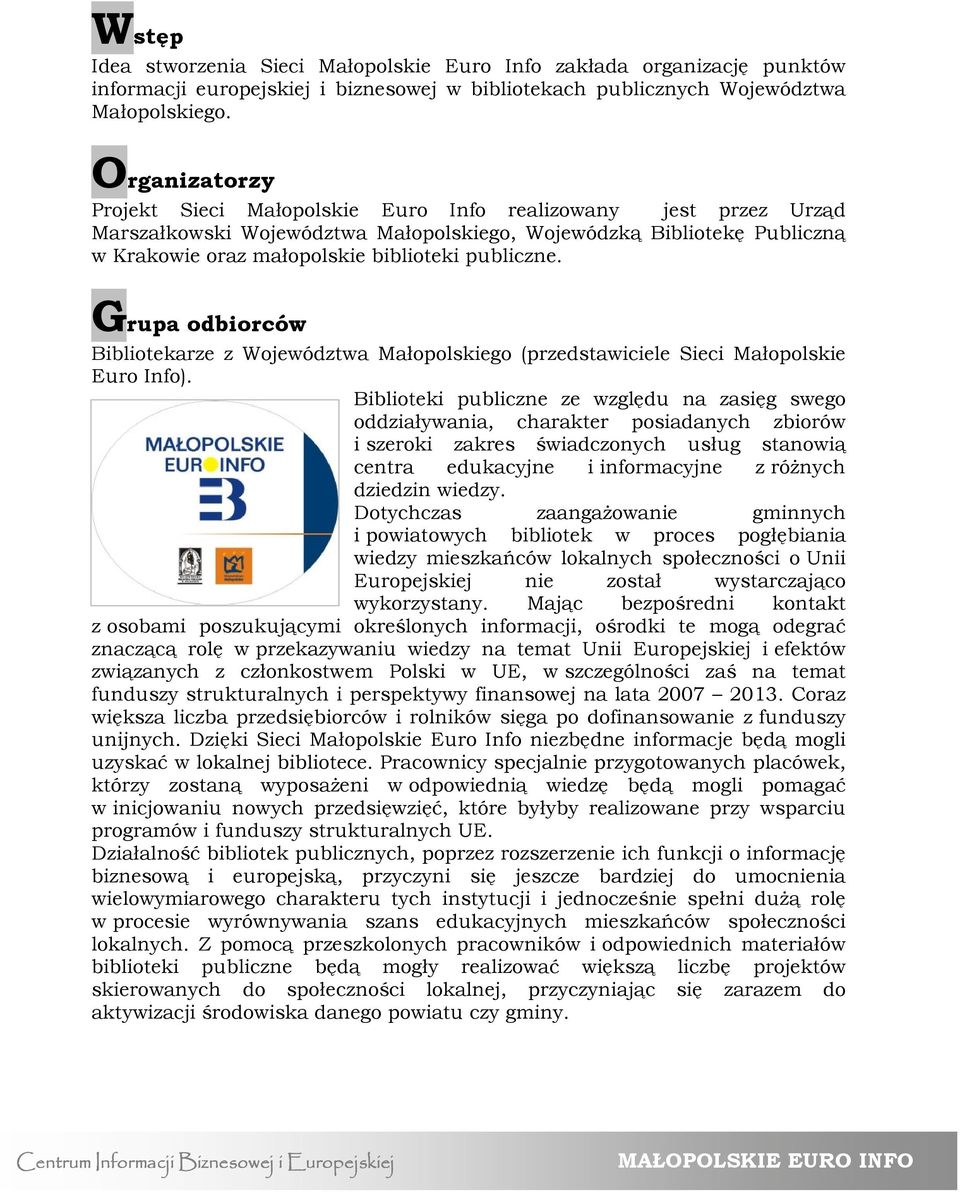 publiczne. Grupa odbiorców Bibliotekarze z Województwa Małopolskiego (przedstawiciele Sieci Małopolskie Euro Info).