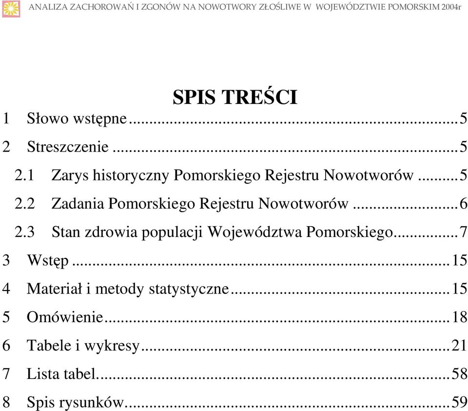 .. 6 2.3 Stan zdrowia populacji Województwa Pomorskiego... 7 3 Wstęp... 15 4 Materiał i metody statystyczne.