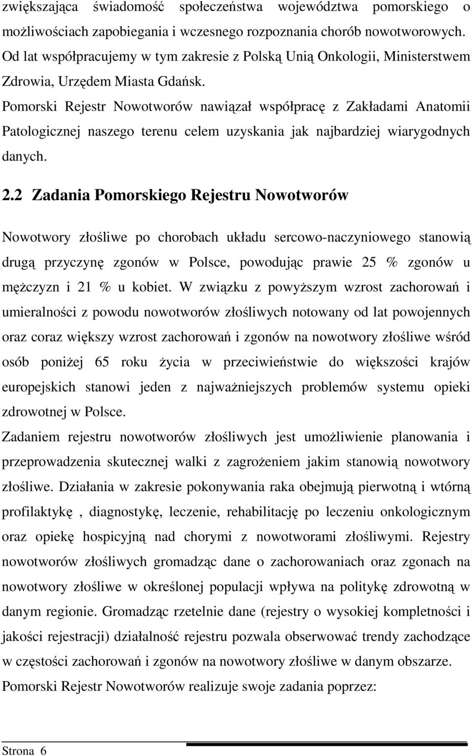 Pomorski Rejestr Nowotworów nawiązał współpracę z Zakładami Anatomii Patologicznej naszego terenu celem uzyskania jak najbardziej wiarygodnych danych. 2.