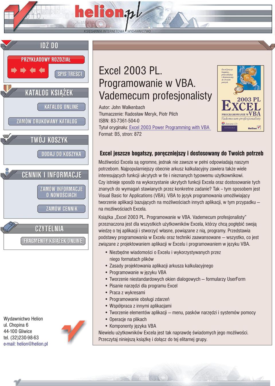 Vademecum profesjonalisty Autor: John Walkenbach T³umaczenie: Rados³aw Meryk, Piotr Pilch ISBN: 83-7361-504-0 Tytu³ orygina³u: Excel 2003 Power Programming with VBA Format: B5, stron: 872 Excel