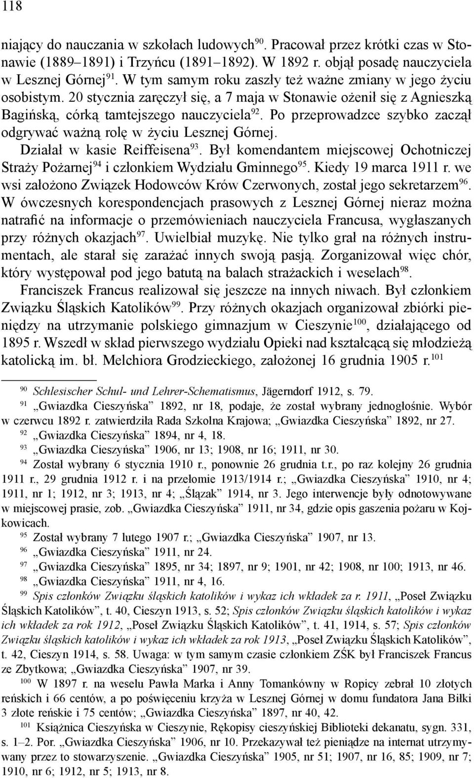 Po przeprowadzce szybko zaczął odgrywać ważną rolę w życiu Lesznej Górnej. Działał w kasie Reiffeisena 93. Był komendantem miejscowej Ochotniczej Straży Pożarnej 94 i członkiem Wydziału Gminnego 95.