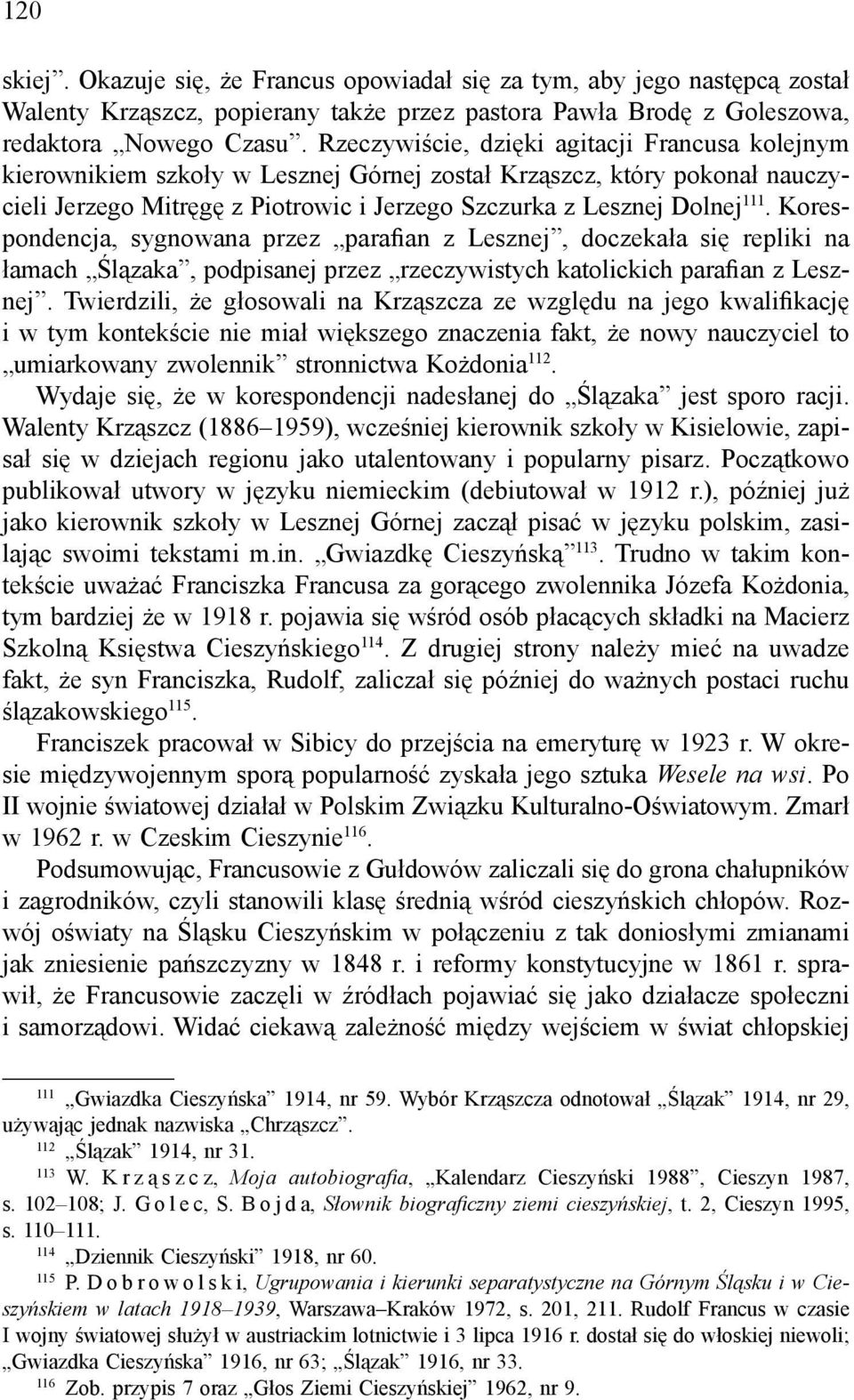 Korespondencja, sygnowana przez parafian z Lesznej, doczekała się repliki na łamach Ślązaka, podpisanej przez rzeczywistych katolickich parafian z Lesznej.