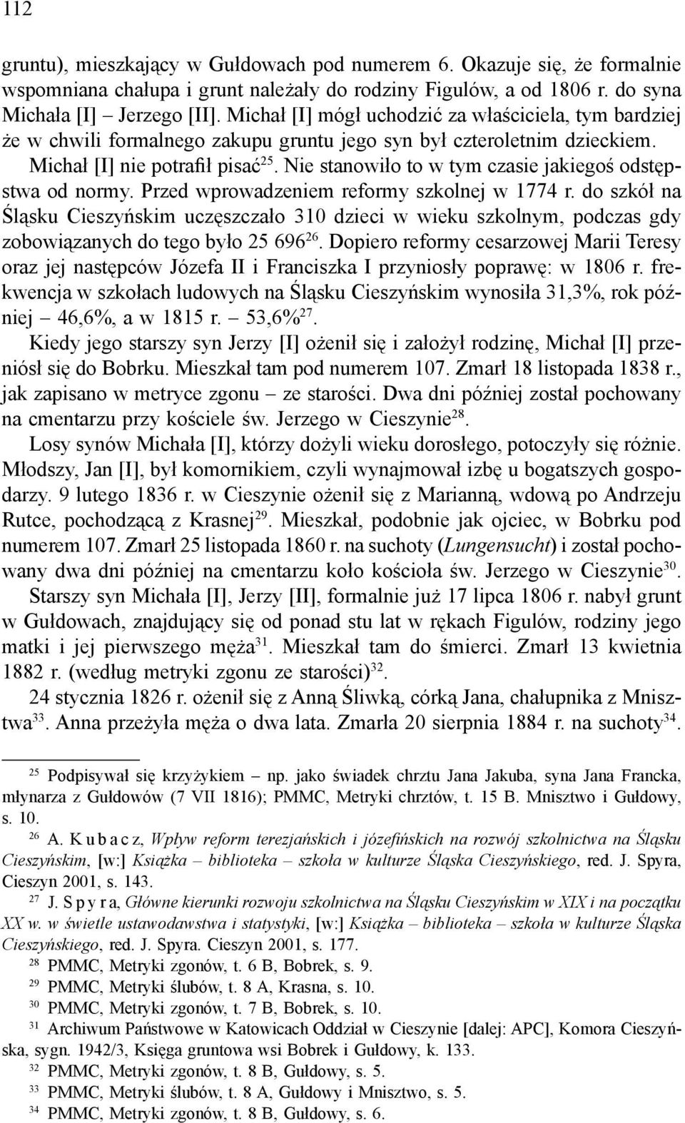 Nie stanowiło to w tym czasie jakiegoś odstępstwa od normy. Przed wprowadzeniem reformy szkolnej w 1774 r.