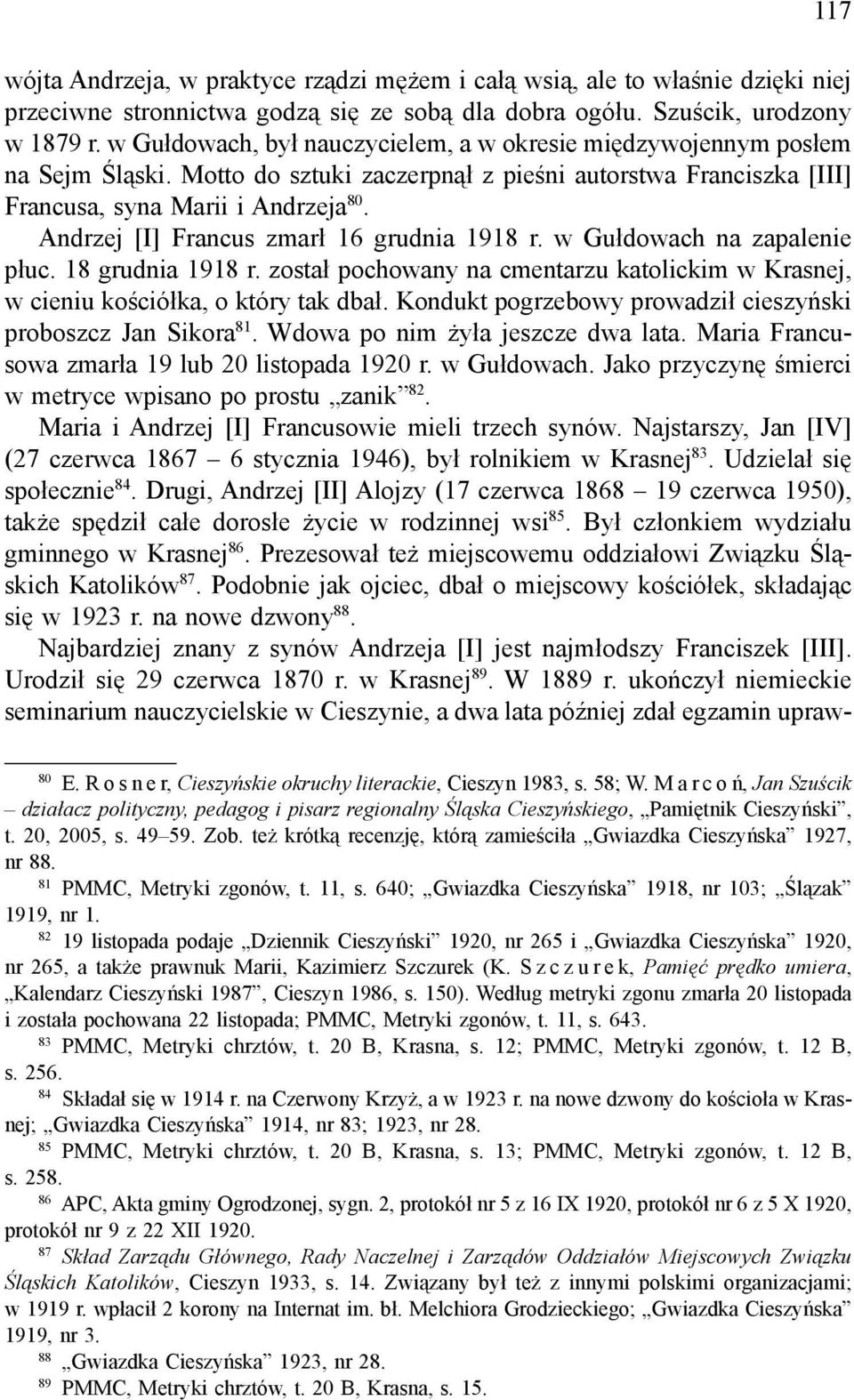 Andrzej [I] Francus zmarł 16 grudnia 1918 r. w Gułdowach na zapalenie płuc. 18 grudnia 1918 r. został pochowany na cmentarzu katolickim w Krasnej, w cieniu kościółka, o który tak dbał.