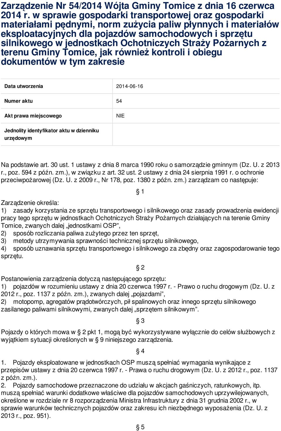 Ochotniczych Straży Pożarnych z terenu Gminy Tomice, jak również kontroli i obiegu dokumentów w tym zakresie Data utworzenia 2014-06-16 Numer aktu 54 Akt prawa miejscowego NIE Jednolity identyfikator