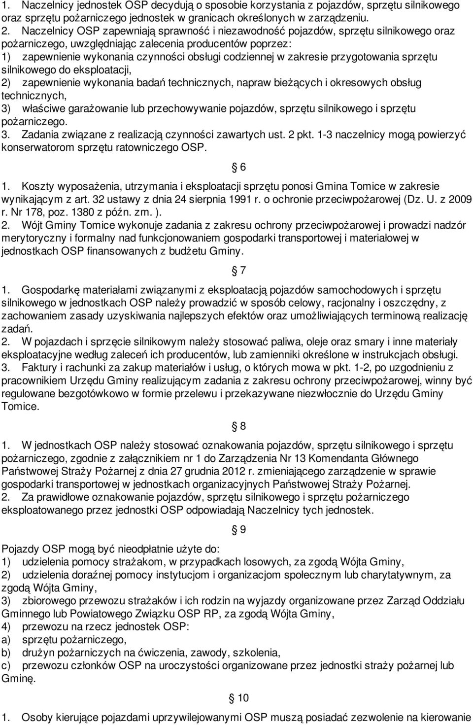 w zakresie przygotowania sprzętu silnikowego do eksploatacji, 2) zapewnienie wykonania badań technicznych, napraw bieżących i okresowych obsług technicznych, 3) właściwe garażowanie lub