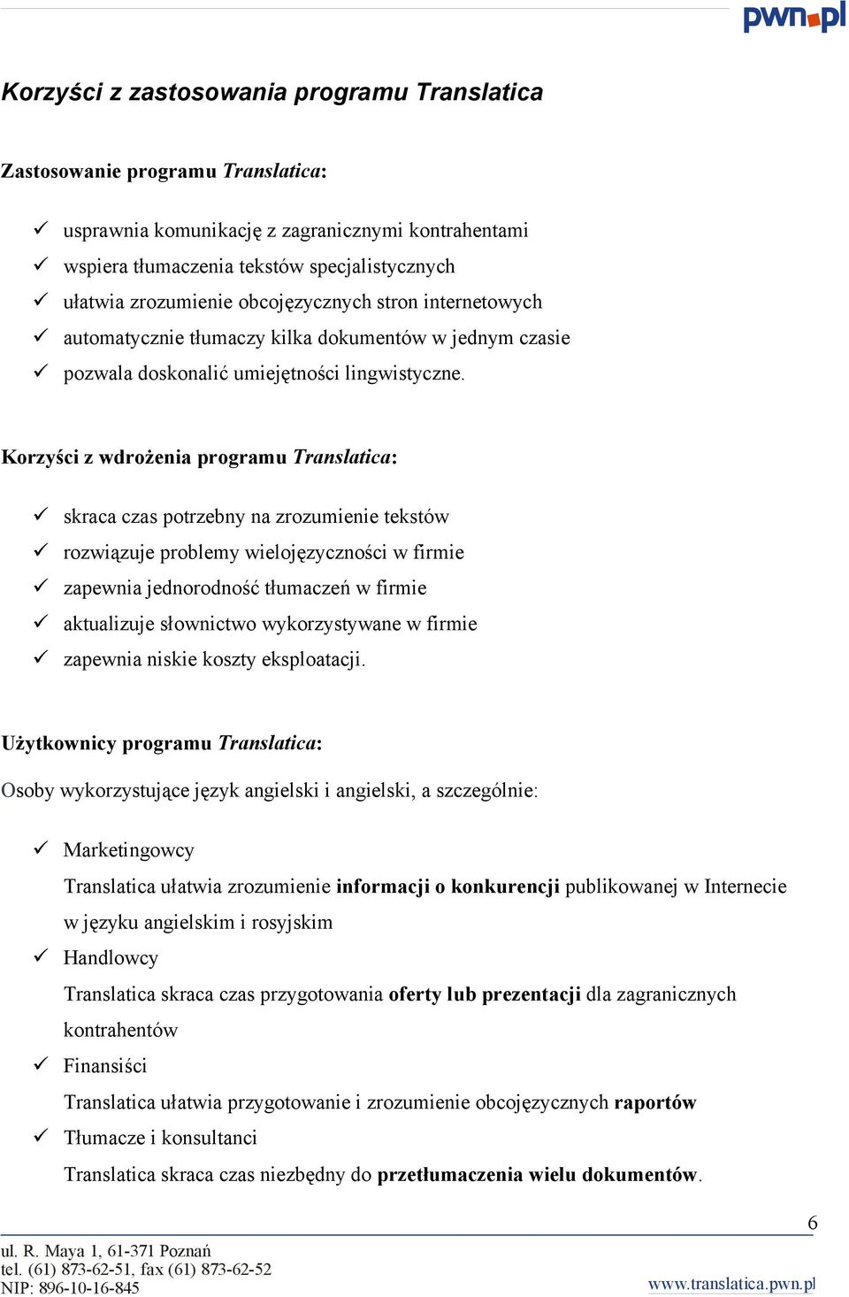 Krzyści z wdrżenia prgramu Translatica: skraca czas ptrzebny na zrzumienie tekstów rzwiązuje prblemy wieljęzycznści w firmie zapewnia jednrdnść tłumaczeń w firmie aktualizuje słwnictw wykrzystywane w