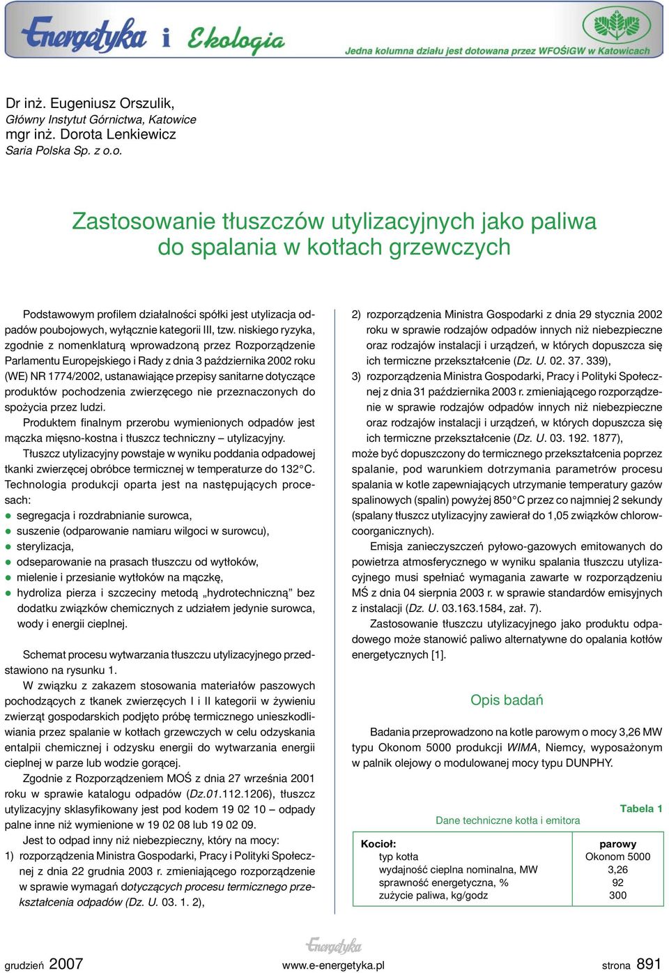 ota Lenkiewicz Saria Polska Sp. z o.o. Zastosowanie tłuszczów utylizacyjnych jako paliwa do spalania w kotłach grzewczych Podstawowym profilem działalności spółki jest utylizacja odpadów poubojowych, wyłącznie kategorii III, tzw.